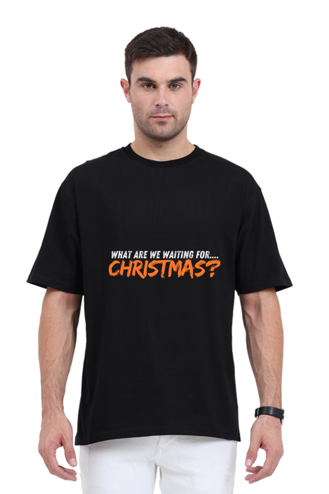 "WHAT ARE WE WAITING FOR... CHRISTMAS?" | Oversized Unisex T-shirt For Bollywood Lovers